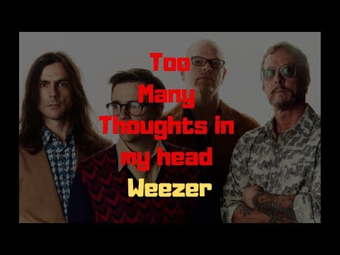 Too Many Thoughts in my Head Lyrics Weezer