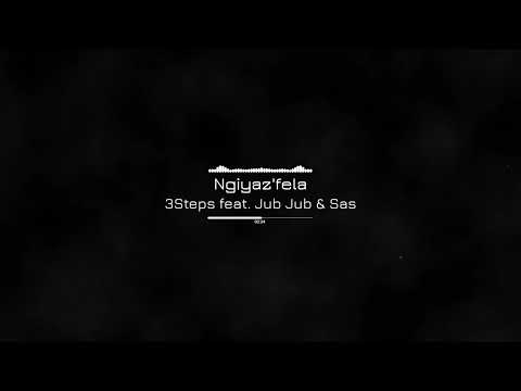 3Steps feat  Jub Jub & Sas - Ngiyaz'fela