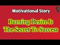 Burning Desire Is The Secret To Success