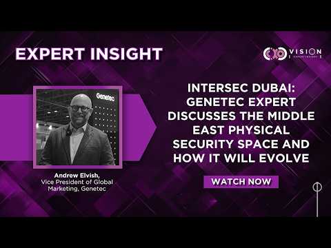 Expert Insight: Andrew Elvish, Vice President of Global Marketing,Genetec - Expert Insight
