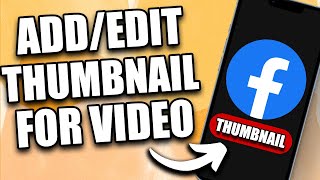 How to Add/Edit Facebook Video Thumbnail on Mobile (2024)