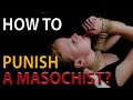 BDSM: How to Punish a Masochist submissive?
