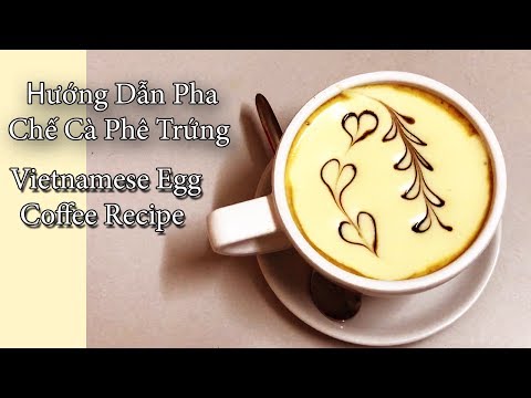 Hướng Dẫn Pha Chế Cà Phê Trứng | Vietnamese Egg Coffee Recipe