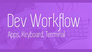 Dev Workflow Tips! - Apps, Keyboard Setup, Editors and More - Ergodox EZ Mechanical Keyboard