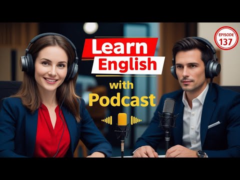 Learn English Fast with the English Learning Podcast Episode 137