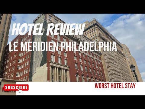 Le Meridien Philadelphia, A disastrous Hotel and Stay