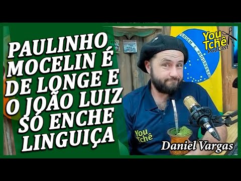 PAULINHO MOCELIN É DE LONGE E O JOÃO LUIZ SÓ ENCHE LINGUIÇA - DANIEL VARGAS