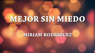 Mejor sin miedo - Miriam Rodríguez [Letra]