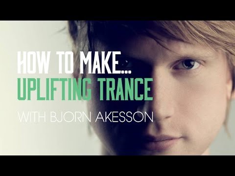 How To Make Uplifting Trance with Bjorn Akesson