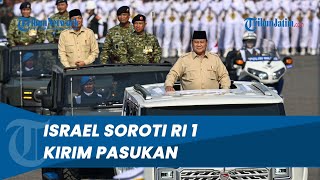 ISRAEL BALAS SINYAL PRABOWO! Soroti Janji Bakal Kirim 20.000 Pasukan Perdamaian Indonesia ke Gaza