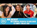 Girls React - MrBeast - Offering People  100 000 To Quit Their Job. Reaction