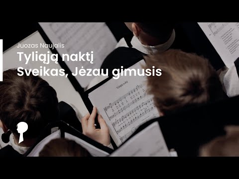 Tyliąją naktį, Sveikas, Jėzau gimusis (J. Naujalis) | Choras „Ąžuoliukas“