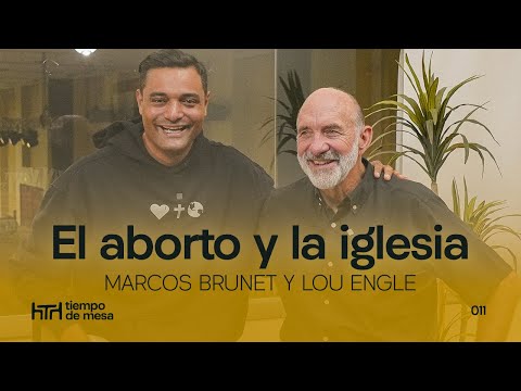 TIEMPO DE MESA 011: La Iglesia y el aborto – Marcos Brunet y Lou Engle