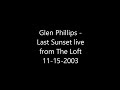 Glen Phillips - Last Sunset live from the Loft Sessions, 11-15-2003