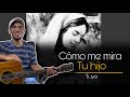 Como Me Mira tu Hijo - Tuyo (Letra y Acordes)