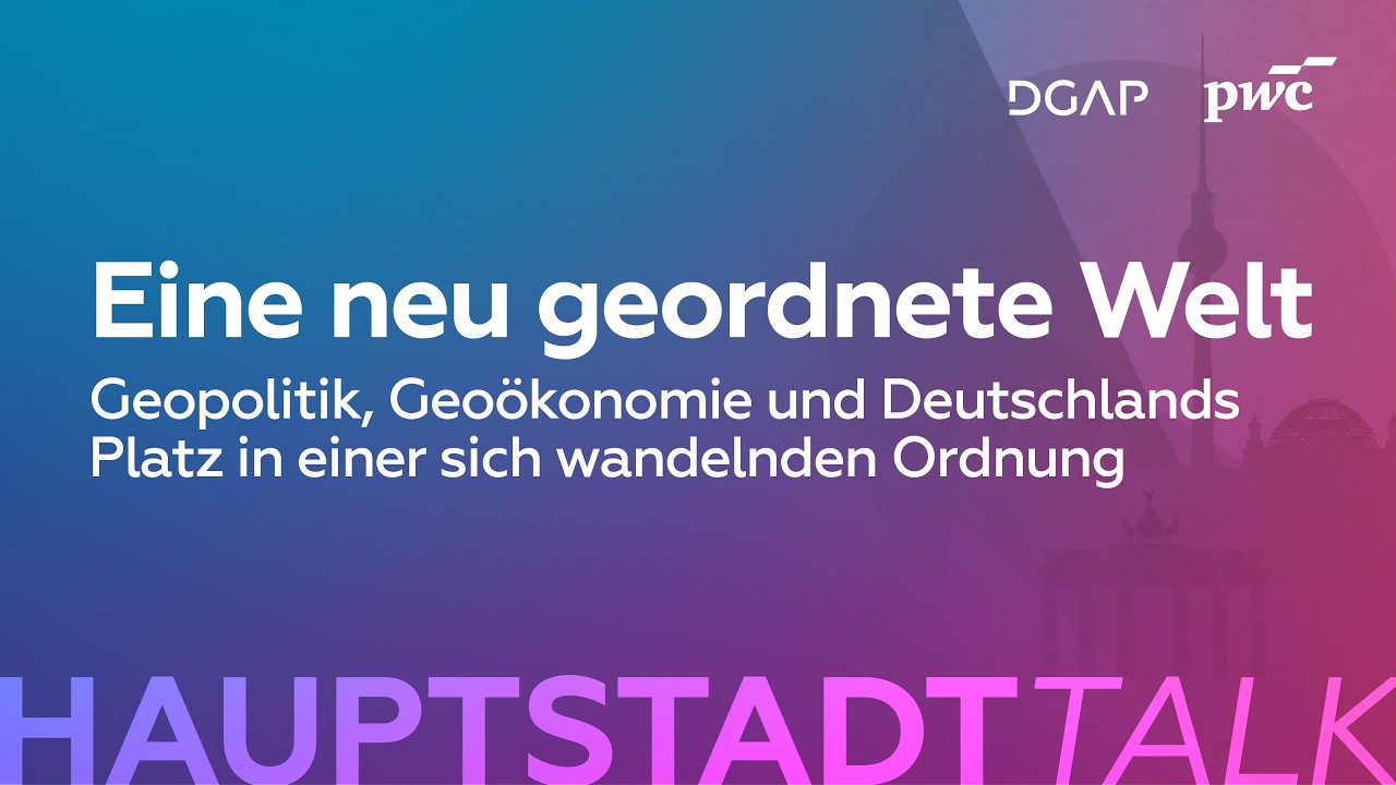 Neu geordnete Welt: Geopolitik, Geoökonomie & Deutschlands Platz in einer sich wandelnden Ordnung
