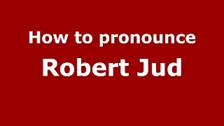 How to pronounce Robert Jud