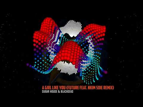 Sugar House & Blackseas - A Girl Like You (Future feat. Nkim Sdie Remix) | Official Audio