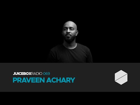 Juicebox Radio 069 - Praveen Achary