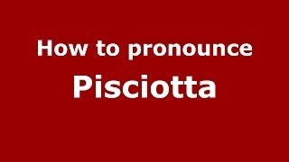 How to pronounce Pisciotta