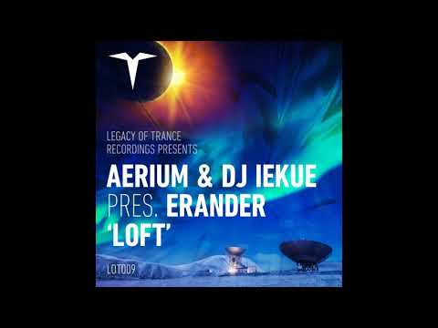 Aerium & DJ Iekue pres. Erander - Loft (Original Mix) [LOT009]