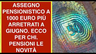 ASSEGNO PENSIONISTICO A 1000 EURO PIÙ ARRETRATI A GIUGNO. ECCO PER CHI. PENSIONI LE NOVITÀ