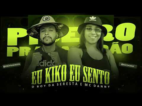 O BOY DA SERESTA - EU KIKO EU SENTO • Feat MC DANNY