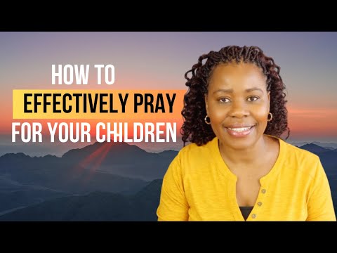 How to Effectively Pray for Your Children
