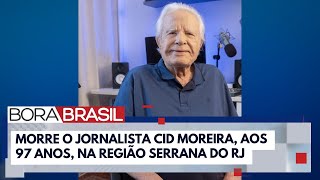 Morre o jornalista Cid Moreira, aos 97 anos, na região serrana do RJ | Bora Brasil