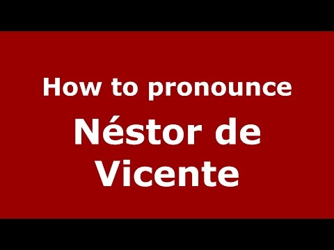 How to pronounce Néstor de Vicente (Spanish/Argentina) - PronounceNames.com