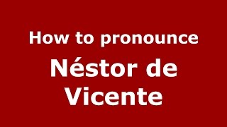How to pronounce Néstor De Vicente
