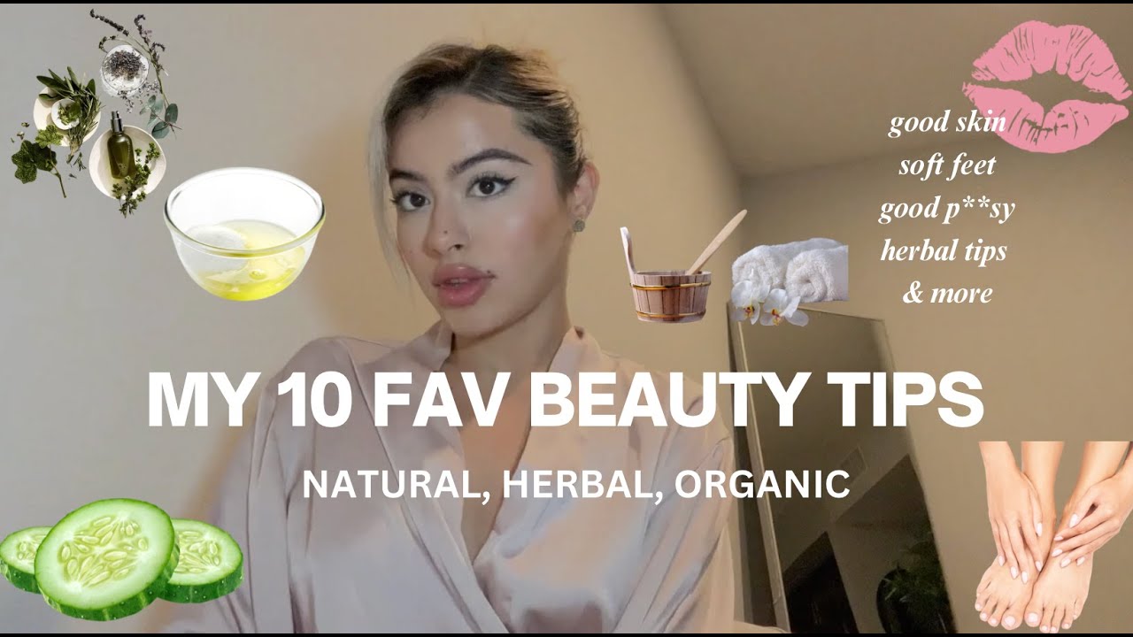 MY 10 BEAUTY TIPS: soft skin, good p**sy, herbs & MORE