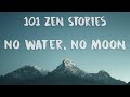[101 Zen Stories] #29 - No Water, No Moon