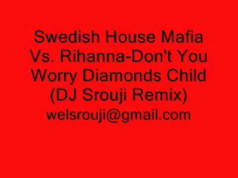 Swedish House Mafia Vs. Rihanna-Don't You Worry Diamonds Child (DJ Srouji Remix)