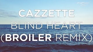 Cazzette - Blind Heart (Broiler Remix) [Lyrics]