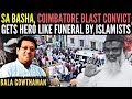 sa basha 98 coimbatore blast convict gets a hero s funeral islamists join in large numbers  why