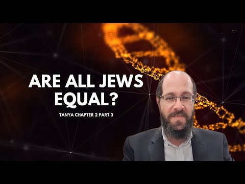 Tanya chapter 2, part 3: Are all Jews equal?