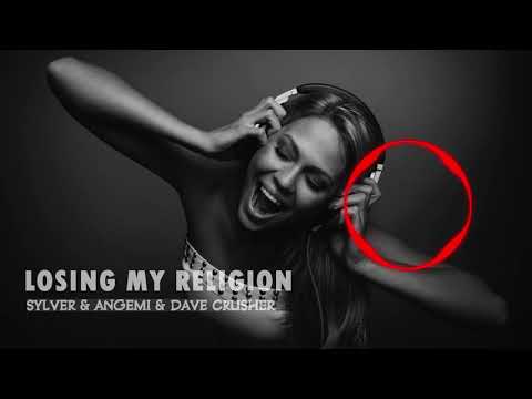 Losing My Religion-Sylver x Angemi & Dave Crusher