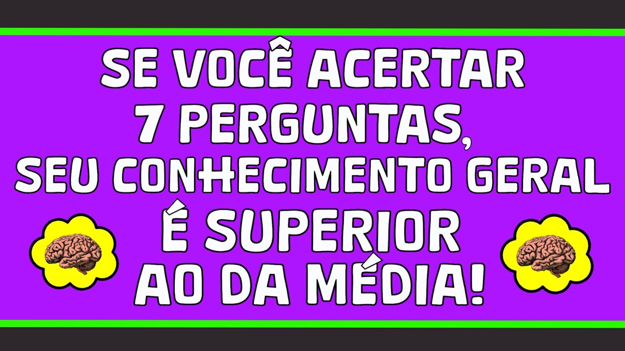 SE ACERTAR 7 PERGUNTAS, SEU CONHECIMENTO GERAL É SUPERIOR AO DA MÉDIA | QUIZ CONHECIMENTOS GERAIS