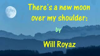 There&#39;s a new moon over my shoulder; (Jim Reeves&#39; with words);  by Will Royaz