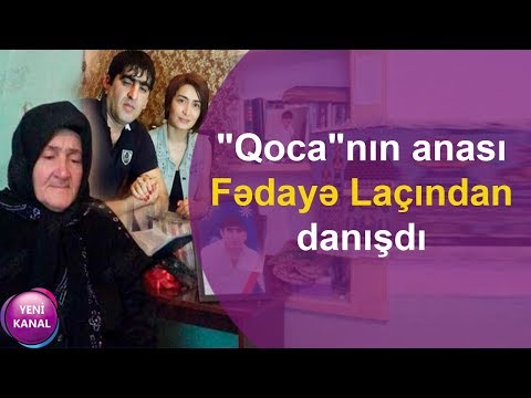 "Qoca"nın anası Fədayə Laçından danışdı