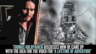 TUOMAS HOLOPAINEN on the inspirations behind the official video for &#39;A Lifetime Of Adventure&#39;