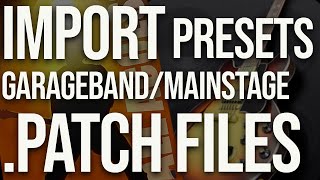 How to Import Presets (.patch files) into Garageband or Mainstage