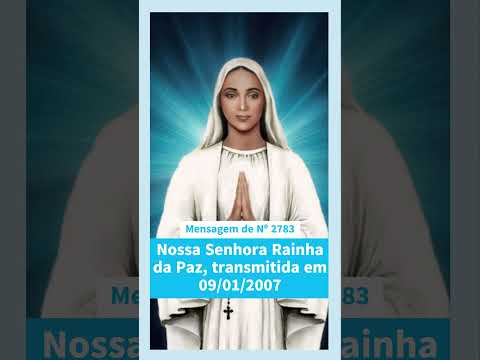 Mensagem de Nº 2783 de Nossa Senhora Rainha da Paz, transmitida em 09.01.2007 em Anguera BA