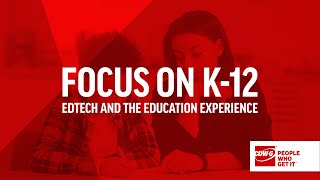 First Look - Focus On K-12: EdTech and the Education Experience