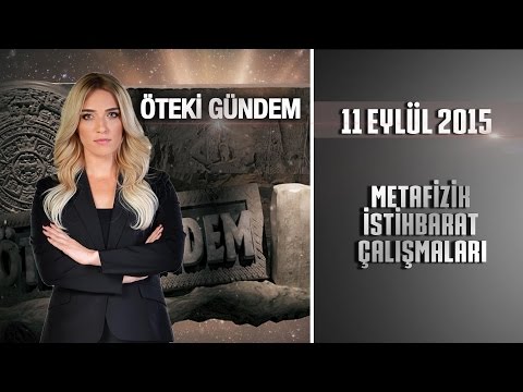 Öteki Gündem  11 Eylül 2015 (Metafizik İstihbarat Çalışmaları)