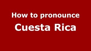 How to pronounce Cuesta Rica