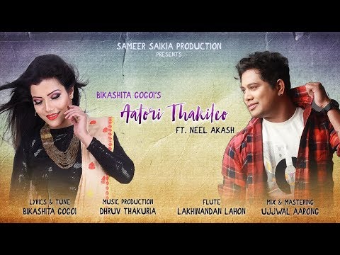 AATORI THAKILEU BY NEEL AKASH & BIKASHITA GOGOI ||DHRUV THAKURIA || NEW ASSAMESE SONG 2019