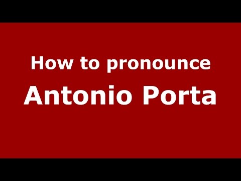 How to pronounce Antonio Porta