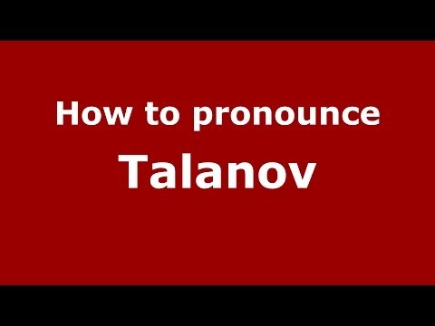 How to pronounce Talanov (Russian/Russia) - PronounceNames.com